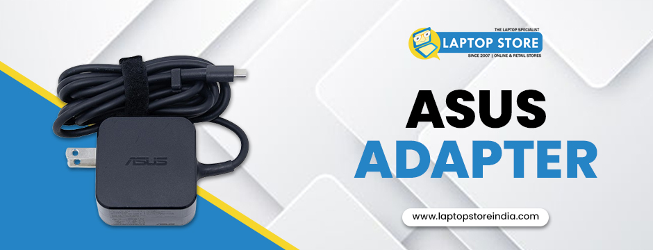 The Role of a High-Quality Asus Adapter in Extending Your Laptop's Lifespan